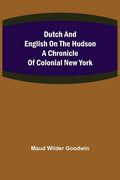 Dutch and English on the Hudson A Chronicle of Colonial New York - Paperback