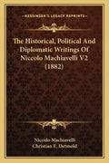 The Historical, Political and Diplomatic Writings of Niccolo Machiavelli V2 (1882) - Paperback