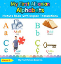 My First Albanian Alphabets Picture Book with English Translations: Bilingual Early Learning & Easy Teaching Albanian Books for Kids - Hardcover