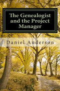 The Genealogist and the Project Manager: A "How To" for the New Genealogist and Historian - Paperback
