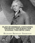 Plays of Sheridan, containing The rivals, The school for scandal, The critic (1889). By: Richard Brinsley Sheridan: Richard Brinsley Butler Sheridan ( - Paperback