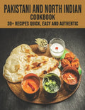 Pakistani and North Indian Cookbook: 30+ recipes quick, easy and authentic - Paperback