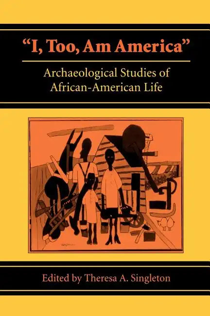 I, Too, Am America: Archaeological Studies of African-American Life - Paperback