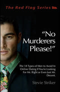 No Murderers Please!: The 18 Types of Men to Avoid In Online Dating If You're Looking For Mr. Right or Even Just Mr. Decent. - Paperback