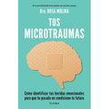 Tus Microtraumas: Cómo Identificar Tus Heridas Emocionales Para Que Tu Pasado No Condicione Tu Futuro / Micro-Trauma - Paperback