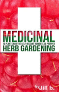 Medicinal Herb Gardening: 10 Plants for the Self-Reliant Homestead Prepper - Paperback
