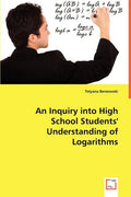 An Inquiry into High School Students' Understanding of Logarithms - Paperback