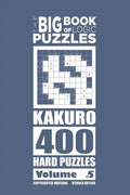 The Big Book of Logic Puzzles - Kakuro 400 Hard (Volume 5) - Paperback