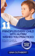 Children with Autism: 11 Principles Every Child with Autism Wished You Practiced: A Parents Guide to Raising a Child with Autism - Paperback