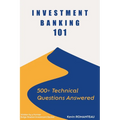 Investment Banking 101: 500+ Technical Questions Answered - Paperback