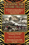 Fighting the Mysore Tigers: Two Personal Accounts by Officers of H. M. 12th (East Suffolk) Regiment of Foot in India During the Anglo-Mysore War-D - Paperback
