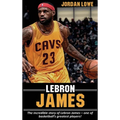 LeBron James: The incredible story of LeBron James - one of basketball's greatest players! - Hardcover