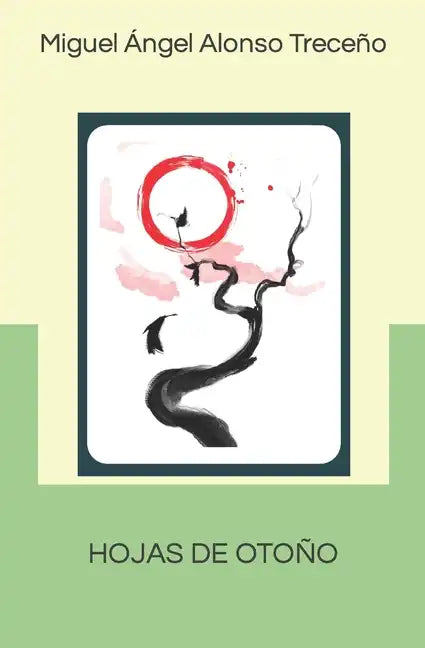 Hojas de Otoño: Hojas de Otoño, Bagatelas Y Otros Poemas Colección de Haikus (2017-2021) - Paperback