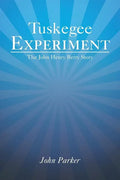 Tuskegee Experiment: The John Henry Berry Story - Paperback
