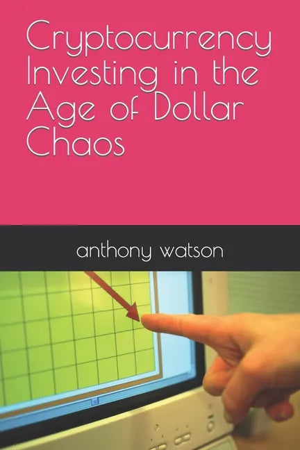 Cryptocurrency Investing in the Age of Dollar Chaos - Paperback