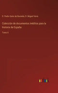 Colección de documentos inéditos para la historia de España: Tomo 8 - Hardcover