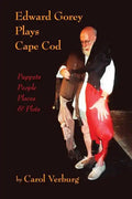 Edward Gorey Plays Cape Cod: Puppets, People, Places, & Plots - Paperback