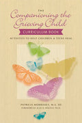 The Companioning the Grieving Child Curriculum Book: Activities to Help Children & Teens Heal - Paperback