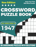 You Were Born In 1947: Crossword Puzzle Book: Adults Crossword Puzzle Logic Game Book For Seniors Men Women Puzzle Fans Supplying 80 Puzzles - Paperback