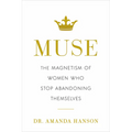 Muse: The Magnetism of Women Who Stop Abandoning Themselves - Hardcover