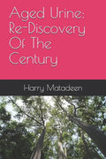 Aged Urine: Re-Discovery Of The Century - Paperback