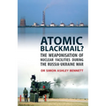 Atomic Blackmail?: The Weaponisation of Nuclear Facilities During the Russia-Ukraine War - Paperback