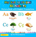 My First Azerbaijani Alphabets Picture Book with English Translations: Bilingual Early Learning & Easy Teaching Azerbaijani Books for Kids - Hardcover