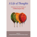 A Life of Thoughts: Selections from the Writings of Chittaranjan Das - Paperback