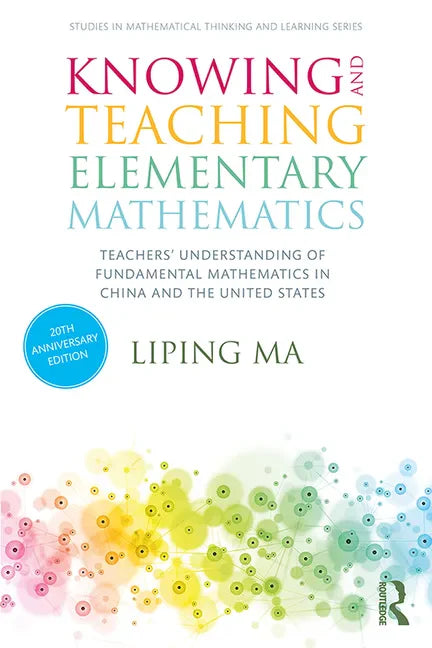 Knowing and Teaching Elementary Mathematics: Teachers' Understanding of Fundamental Mathematics in China and the United States - Paperback