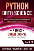 Python Data Science: Learn Python in a Week and Master It. An Hands-On Introduction to Big Data Analysis and Mining, a Project-Based Guide - Paperback