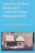 Success in Auto Body and Collision Shop Management: Proven processes that will lead your shop to success. - Paperback