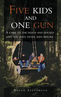 Five Kids and One Gun: A Game to the Death and Hockey Like You Have Never Seen Before - Hardcover