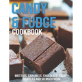 Candy & Fudge Cookbook: Brittles, Caramel's, Chocolate, Fudge, Truffles And So Much More - Paperback