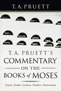 T. A. Pruett's Commentary on the Books of Moses: Genesis, Exodus, Leviticus, Numbers, Deuteronomy - Paperback