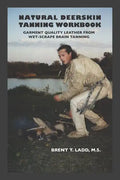 Natural Deerskin Tanning Workbook: Garment Quality Leather From Wet-Scrape Brain Tanning - Paperback