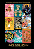 Divine Your Dinner: A Cookbook for Using Tarot as Your Guide to Magickal Meals - Hardcover