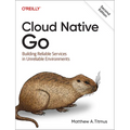 Cloud Native Go: Building Reliable Services in Unreliable Environments - Paperback