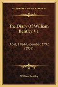 The Diary Of William Bentley V1: April, 1784-December, 1792 (1905) - Paperback