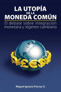 La Utopía de la Moneda Común: El Debate Sobre Integración Monetaria Y Régimen Cambiario - Paperback
