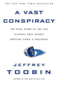 A Vast Conspiracy: The Real Story of the Sex Scandal That Nearly Brought Down a President - Paperback