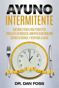 Ayuno Intermitente: 6 métodos eficaces para perder peso, fortalecer los músculos, aumentar su metabolismo, conseguir una óptima condición - Paperback