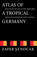 Atlas of a Tropical Germany: Essays on Politics and Culture, 1990-1998 - Paperback