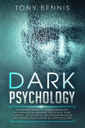 Dark Psychology: A Powerful Guide to Learn Persuasion, Psychological Warfare, Deception, Mind Control, Negotiation, NLP, Human Behavior and Manipulati - Paperback