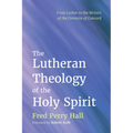 The Lutheran Theology of the Holy Spirit - Paperback