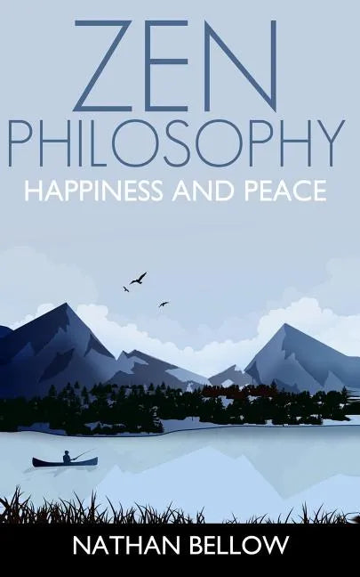 Zen Philosophy: A Practical Guide to Happiness and Peace: Zen Mind: Zen Meditation - Paperback