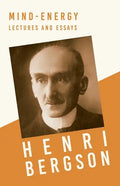 Mind-Energy - Lectures and Essays: With a Chapter from Bergson and his Philosophy by J. Alexander Gunn - Paperback