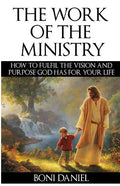 The Work of the Ministry: How to fulfil the Vision and Purpose God has for Your Life - Paperback