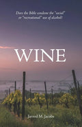Wine: Does the Bible Condone the Social or Recreational Use of Alcohol? - Paperback