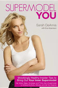 Supermodel You: Shockingly Healthy Insider Tips to Bring Out Your Inner Supermodel - Paperback