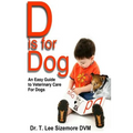 D is for Dog: An Easy Guide to Veterinary Care for Dogs - Paperback